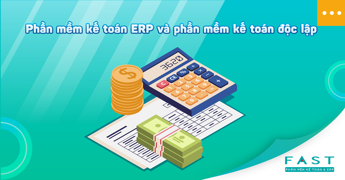 Phần mềm kế toán ERP và phần mềm kế toán độc lập