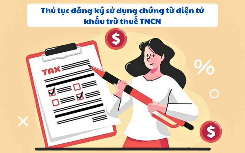 Thủ tục đăng ký sử dụng chứng từ điện tử khấu trừ thuế TNCN