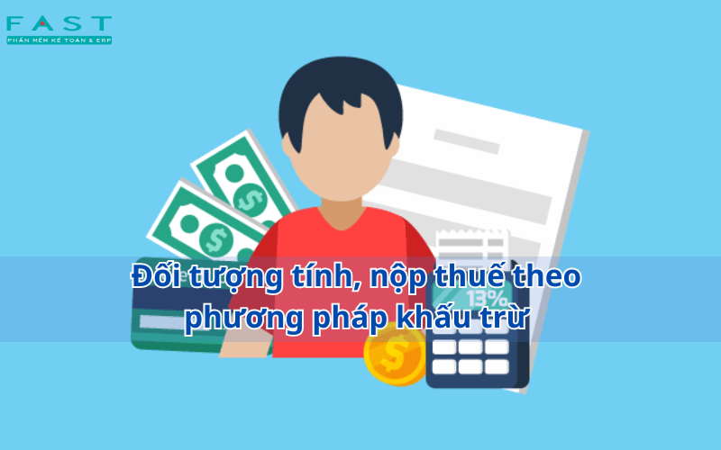 Đối tượng tính, nộp thuế theo phương pháp khấu trừ