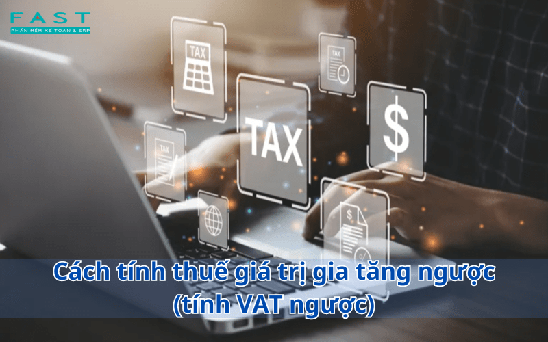 Cách tính thuế giá trị gia tăng ngược (tính VAT ngược) 