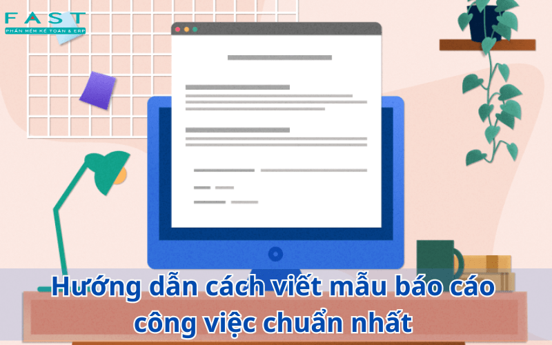 Hướng dẫn cách viết mẫu báo cáo công việc chuẩn nhất 