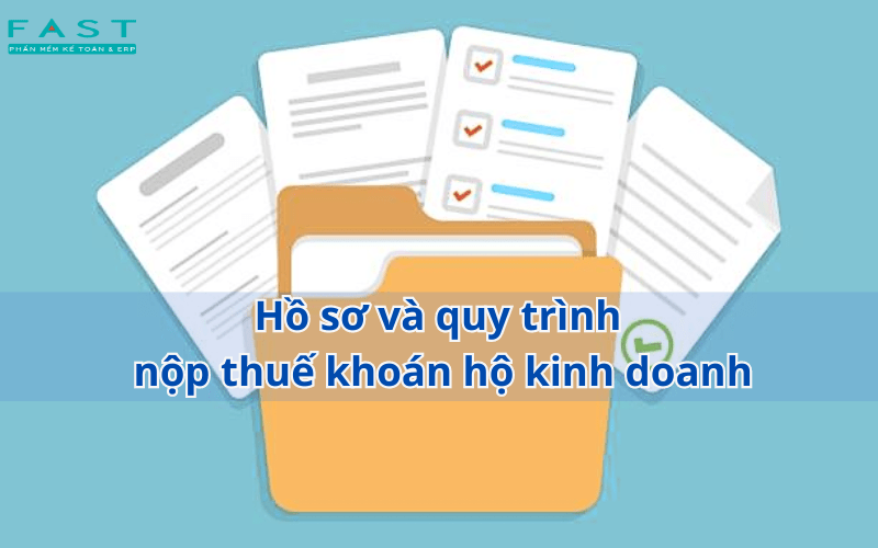 Hồ sơ và quy trình nộp thuế khoán hộ kinh doanh