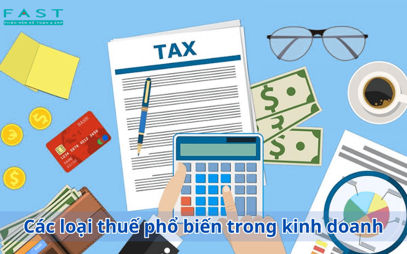 Các loại thuế phổ biến trong kinh doanh