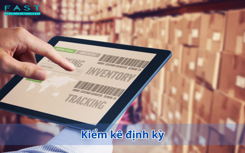 Kiểm kê định kỳ là thực hiện kiểm kê hàng hóa vào một khoảng thời gian cố định