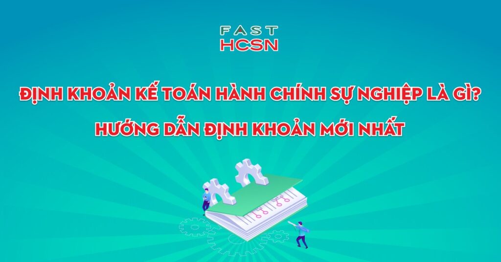 Định khoản kế toán hành chính sự nghiệp là gì?