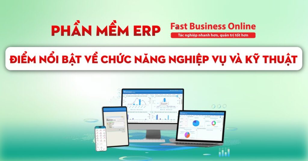 Điểm nổi bật về chức năng nghiệp vụ và kỹ thuật  của giải pháp ERP Fast Business Online