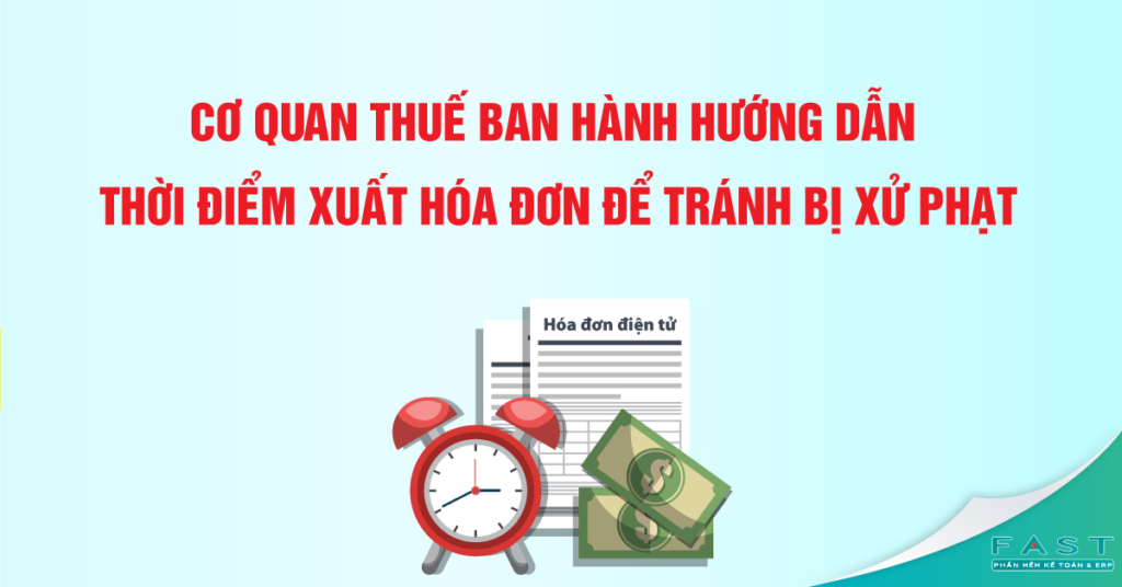 Cơ quan Thuế ban hành hướng dẫn thời điểm xuất hóa đơn để tránh bị xử phạt