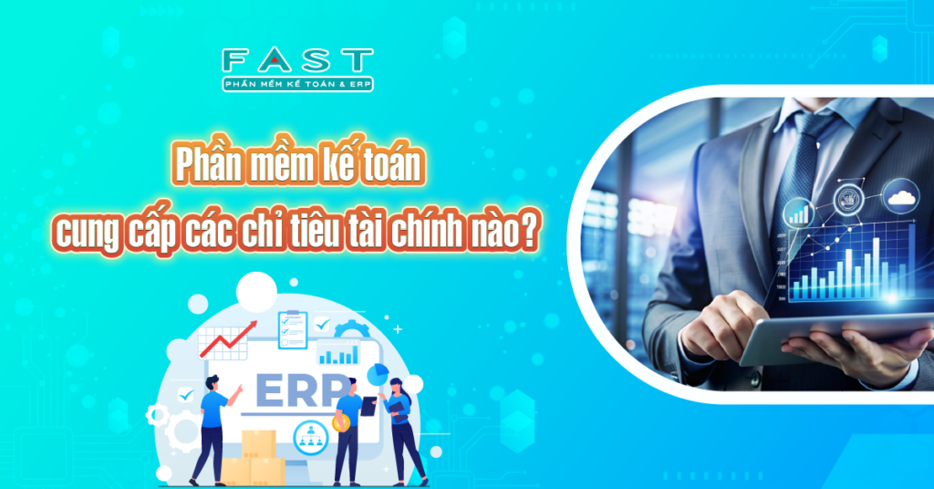 Phần mềm kế toán cung cấp các chỉ tiêu tài chính nào?