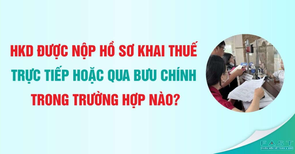 Hộ kinh doanh được nộp hồ sơ khai thuế trực tiếp hoặc qua bưu chính trong trường hợp nào?