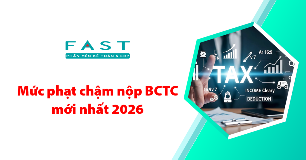 Mức phạt chậm nộp báo cáo tài chính mới nhất 2026