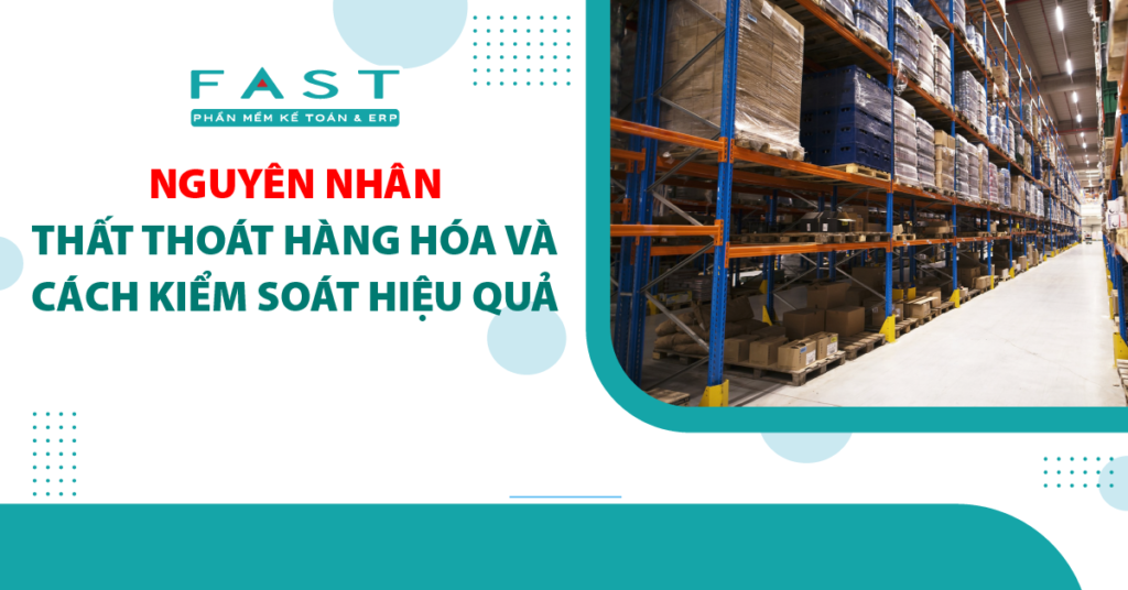 Phân tích nguyên nhân gây thất thoát hàng hóa trong doanh nghiệp và các giải pháp kiểm soát hiệu quả.