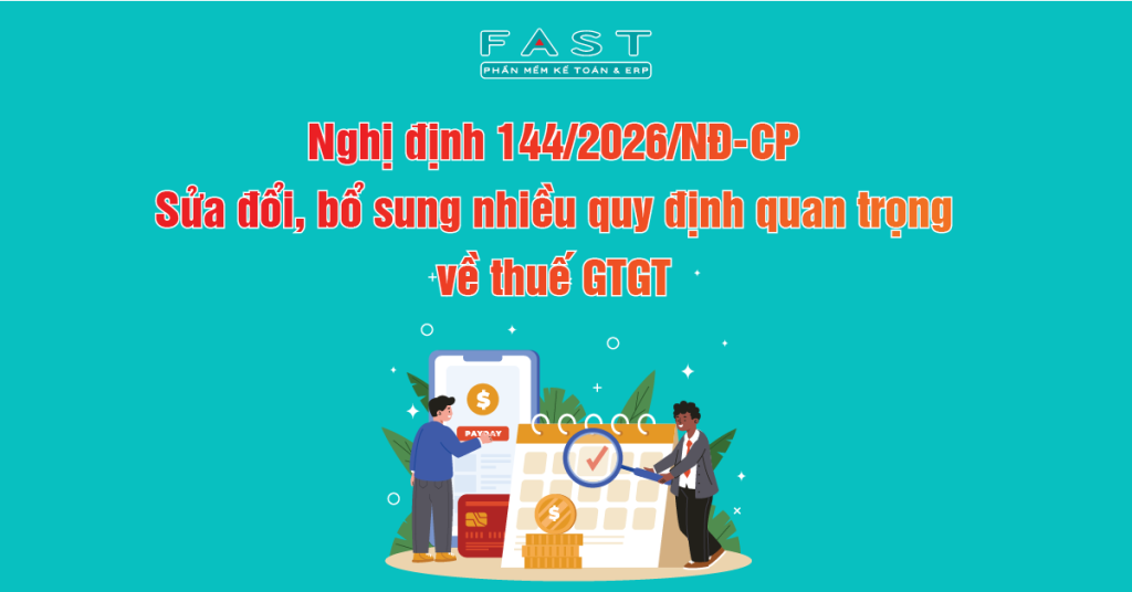 Nghị định 144/2026/NĐ-CP: Sửa đổi, bổ sung nhiều quy định quan trọng về thuế GTGT