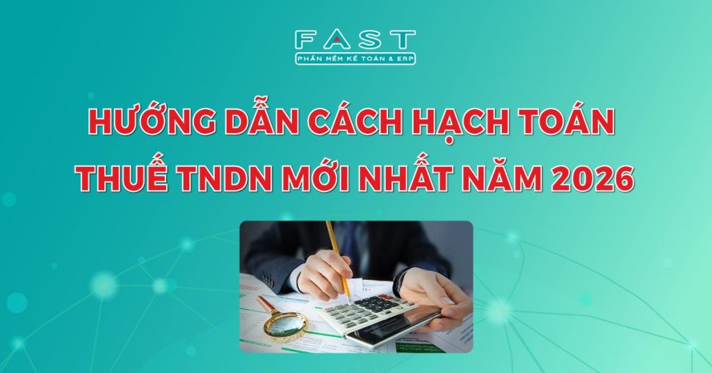 Hướng dẫn cách hạch toán thuế TNDN mới nhất năm 2026