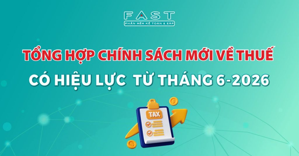 Tổng hợp chính sách mới về thuế có hiệu lực từ tháng 6-2026