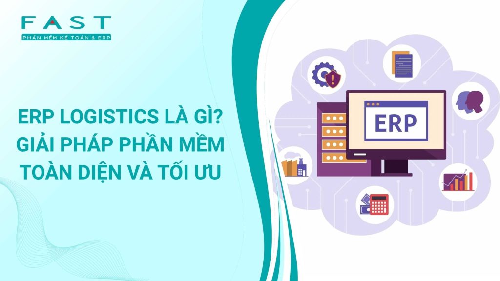 erp logistics là gì và giải pháp phần mềm toàn diện