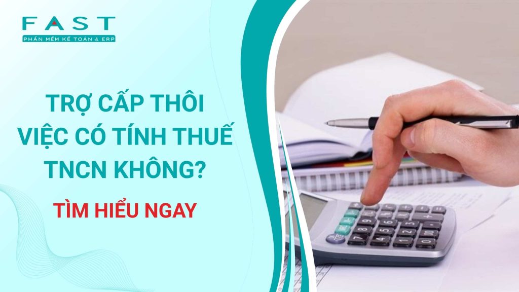 khoản trợ cấp thôi việc có tính thuế TNCN không